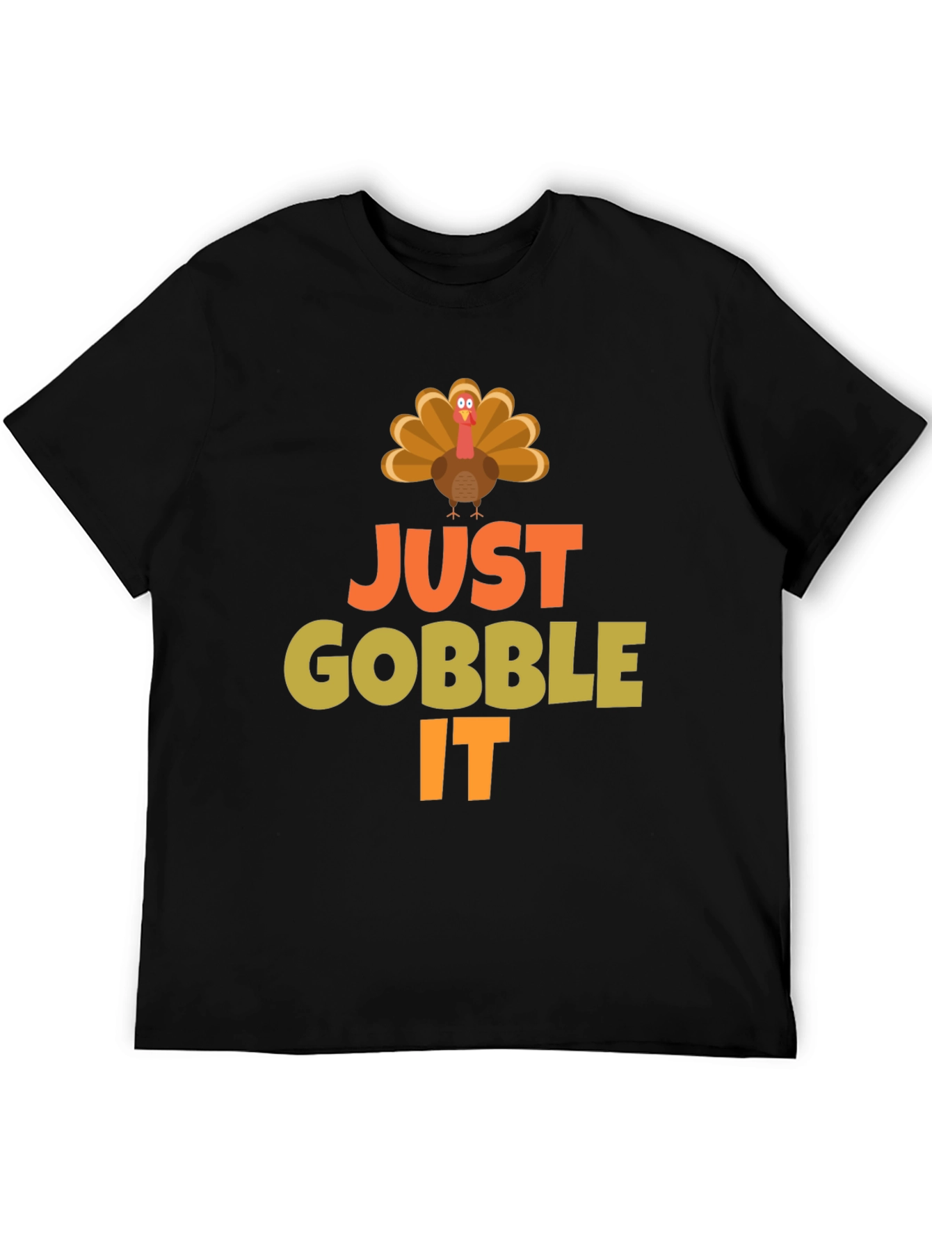 Just Gobble It Turkey T-Shirt - Thanksgiving Apparel