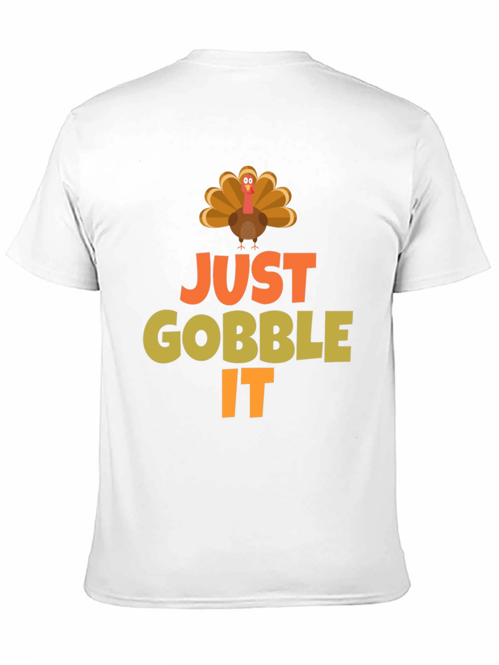Just Gobble It Turkey T-Shirt - Thanksgiving Apparel