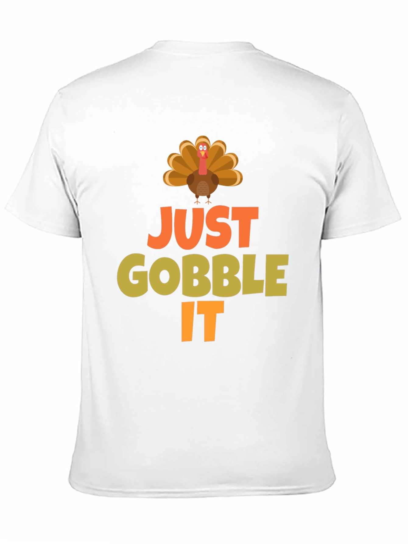 Just Gobble It Turkey T-Shirt - Thanksgiving Apparel