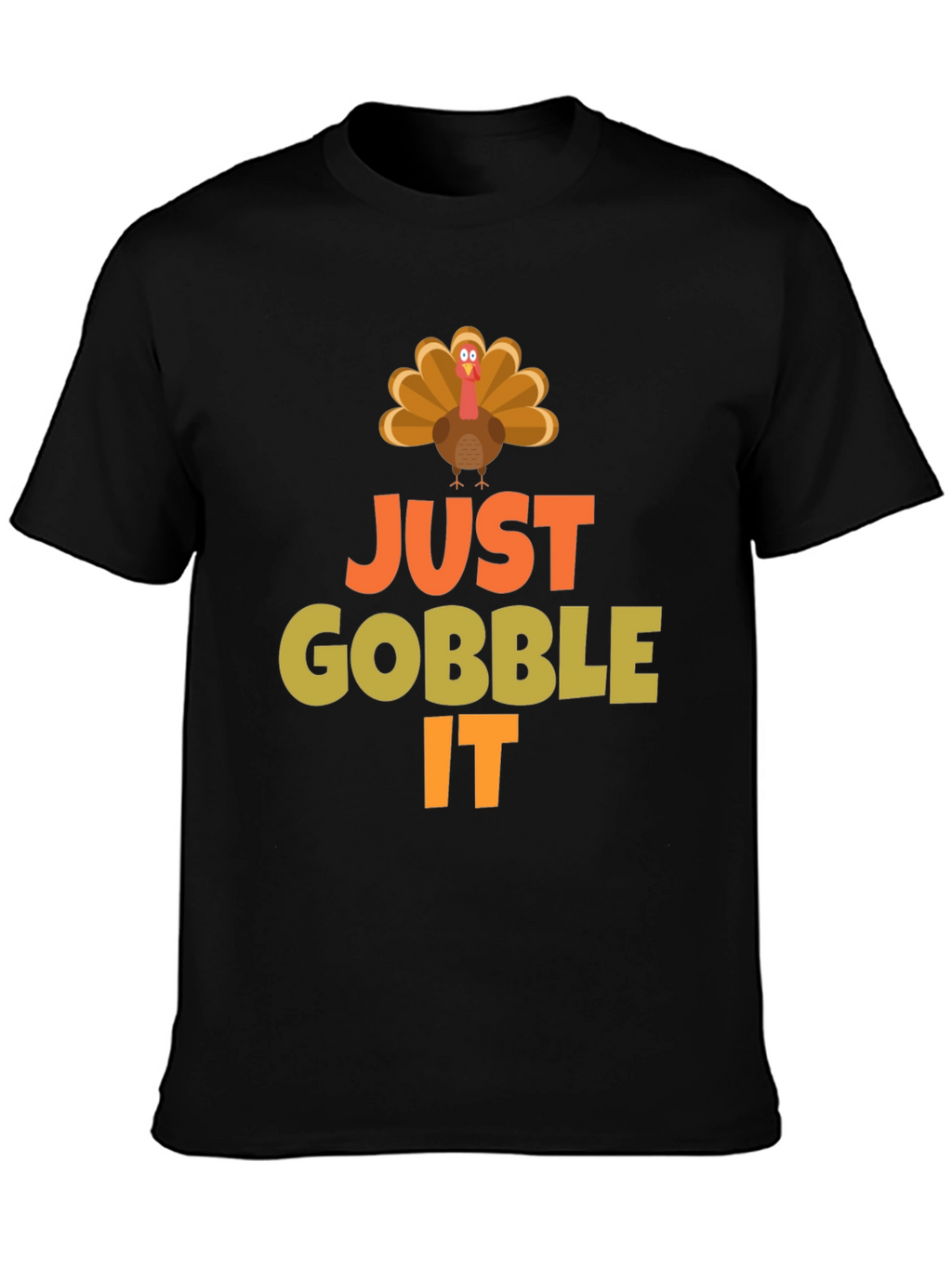 Just Gobble It Turkey T-Shirt - Thanksgiving Apparel