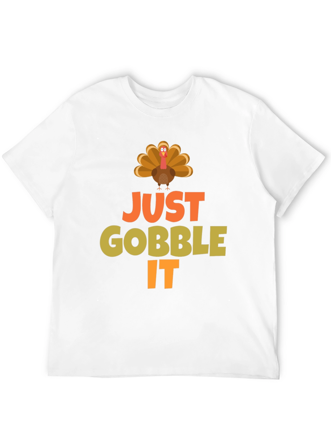 Just Gobble It Turkey T-Shirt - Thanksgiving Apparel