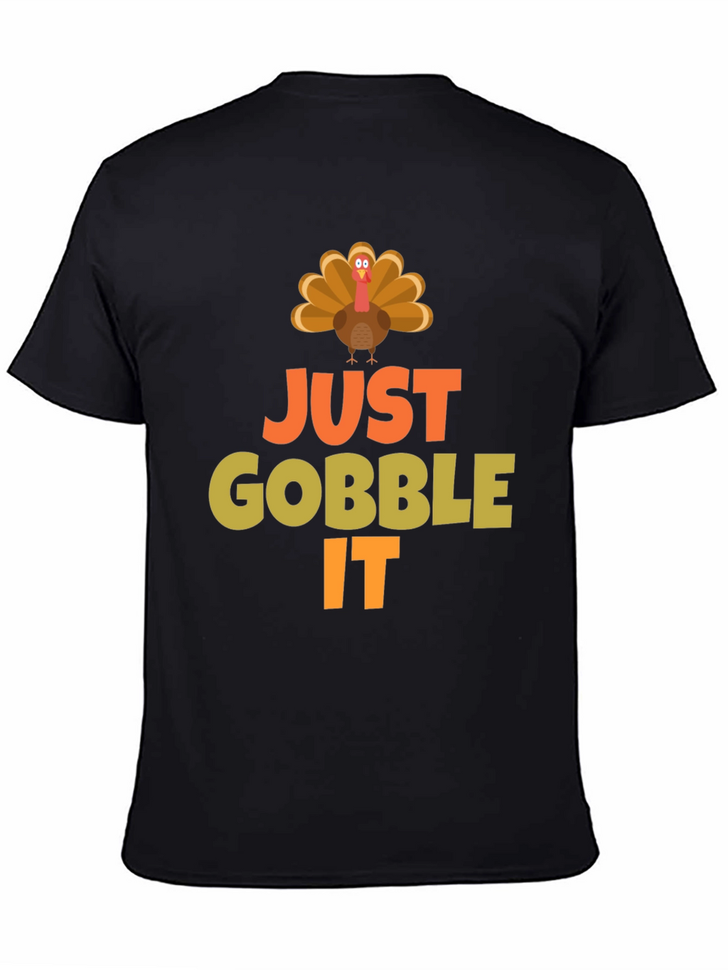 Just Gobble It Turkey T-Shirt - Thanksgiving Apparel