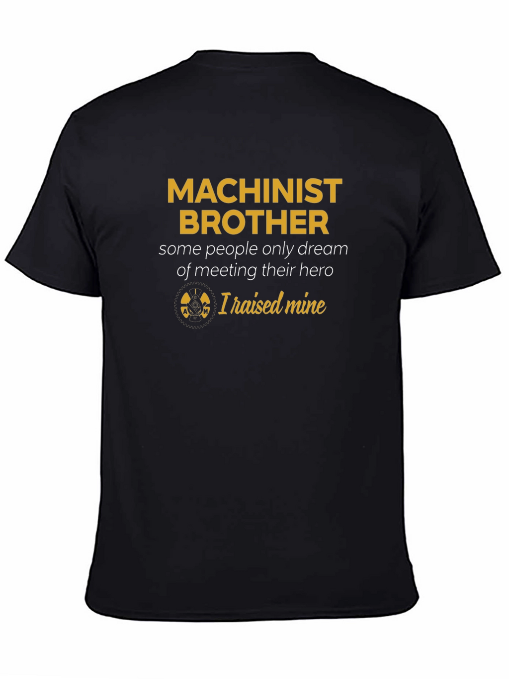 Machinist Brother T-Shirt - Raised Mine