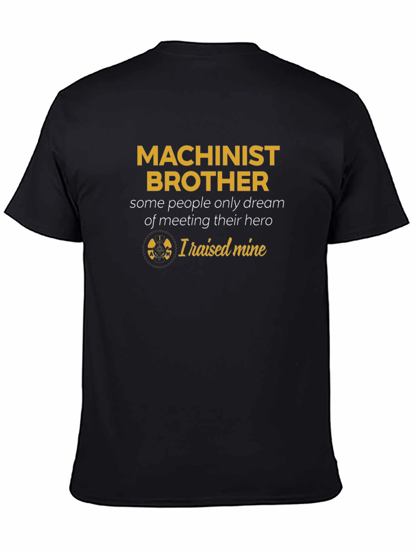Machinist Brother T-Shirt - Raised Mine