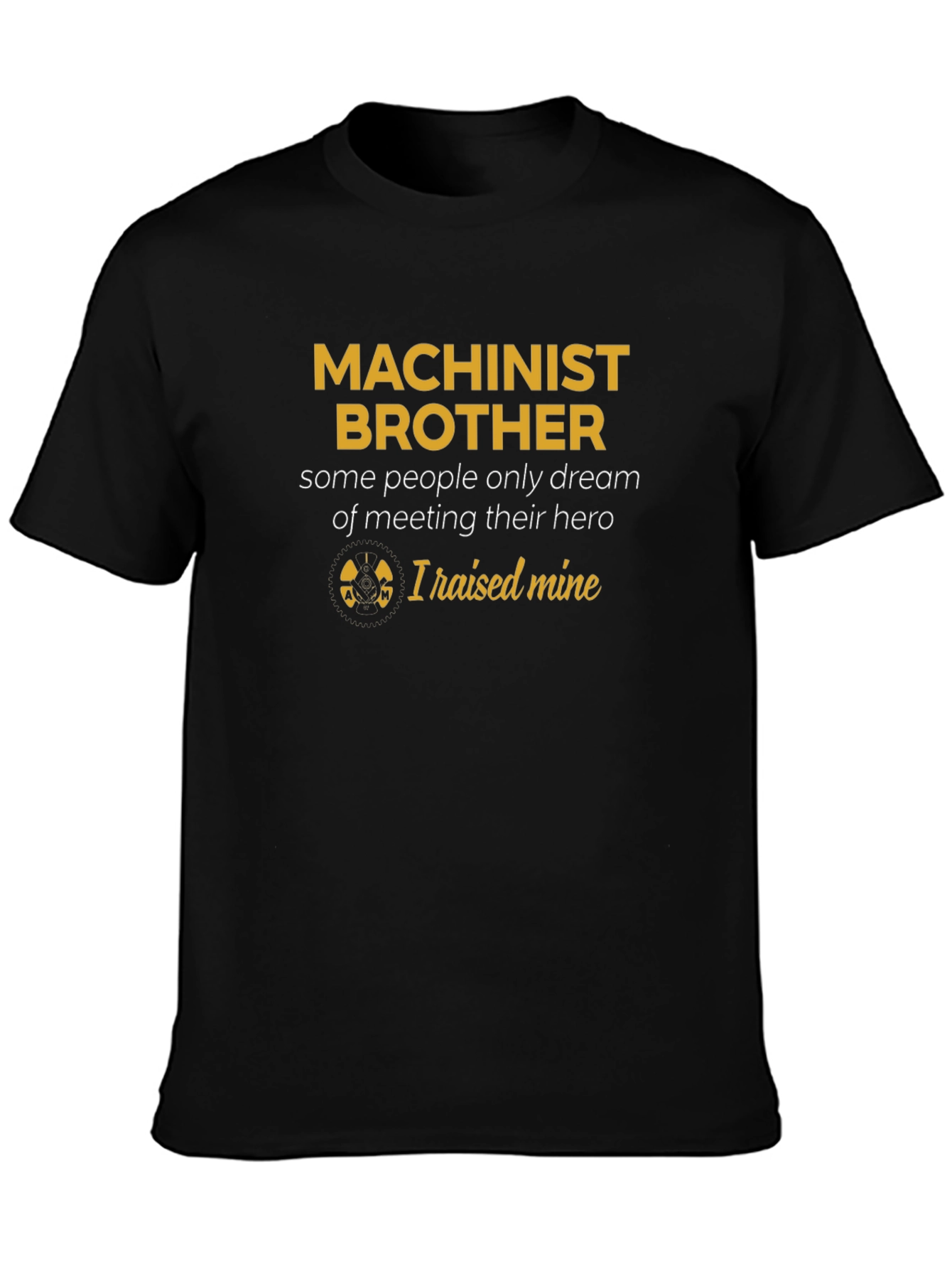 Machinist Brother T-Shirt - Raised Mine
