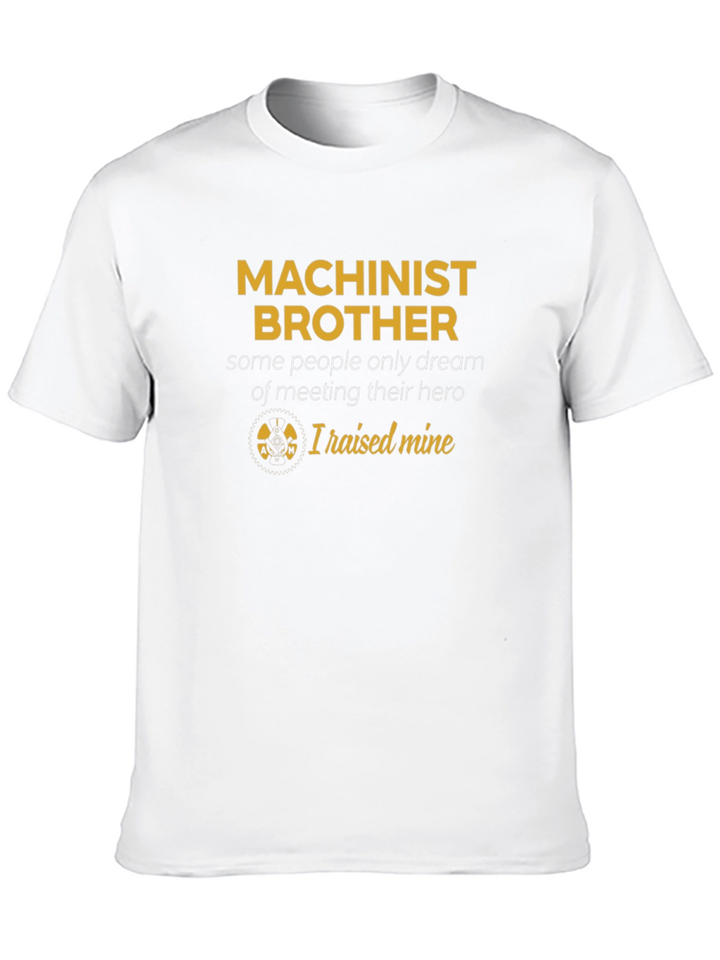 Machinist Brother T-Shirt - Raised Mine