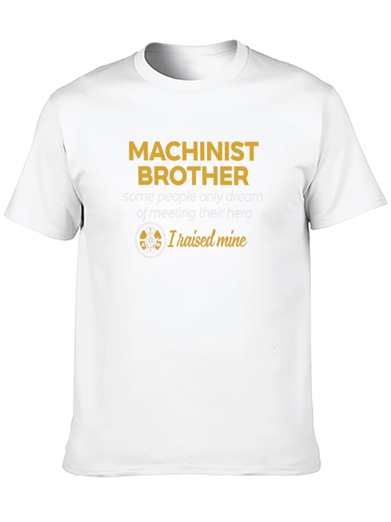 Machinist Brother T-Shirt - Raised Mine