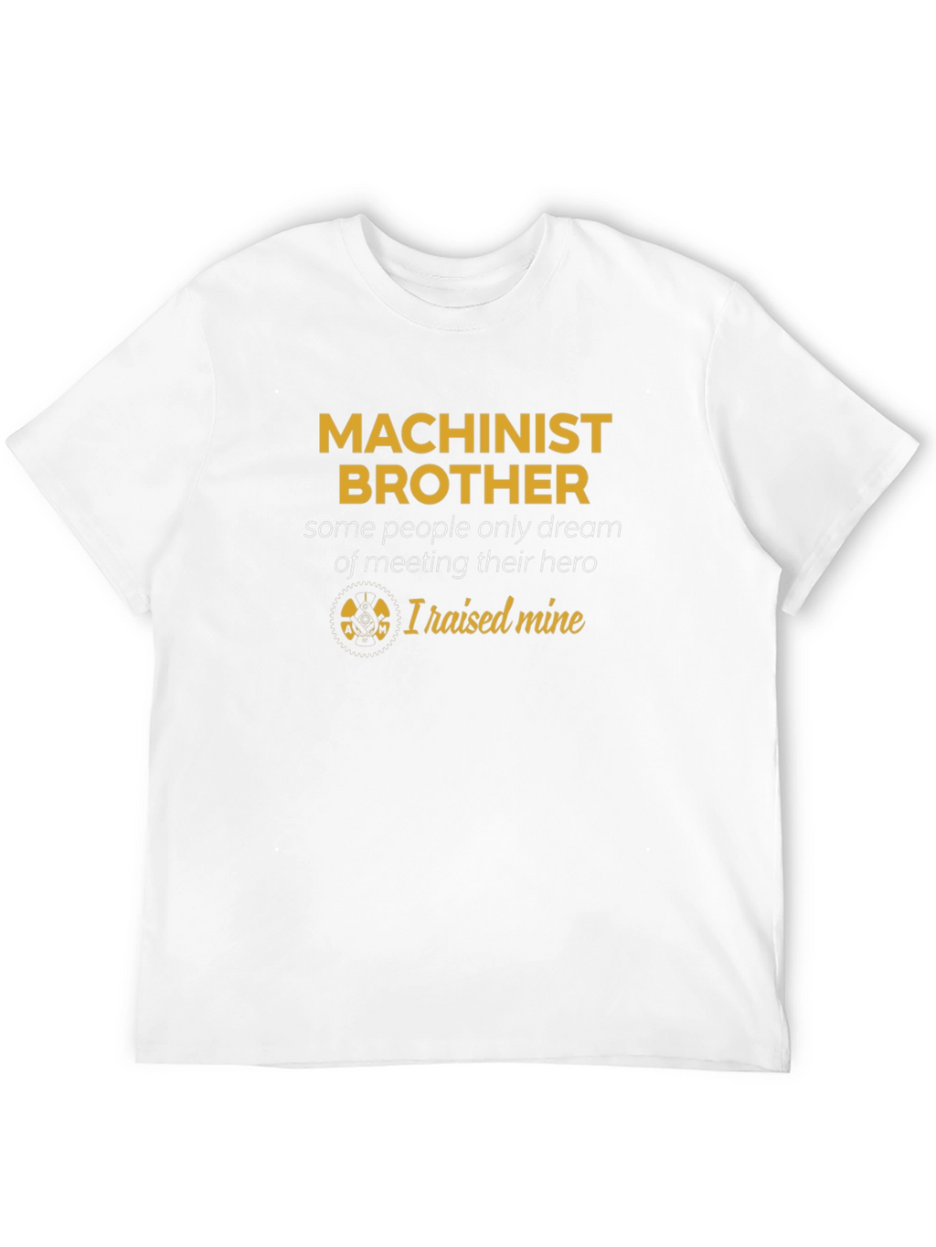 Machinist Brother T-Shirt - Raised Mine