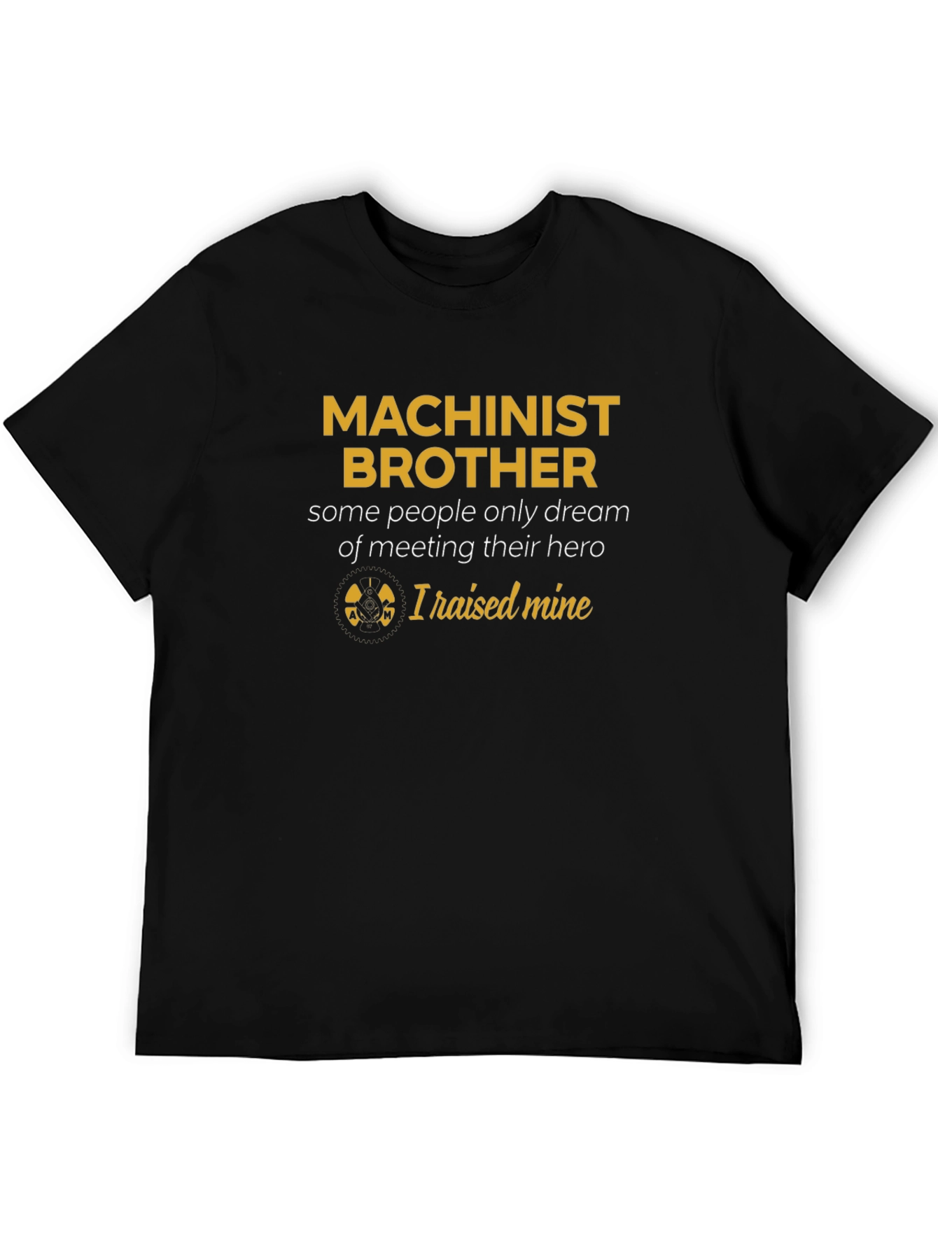 Machinist Brother T-Shirt - Raised Mine