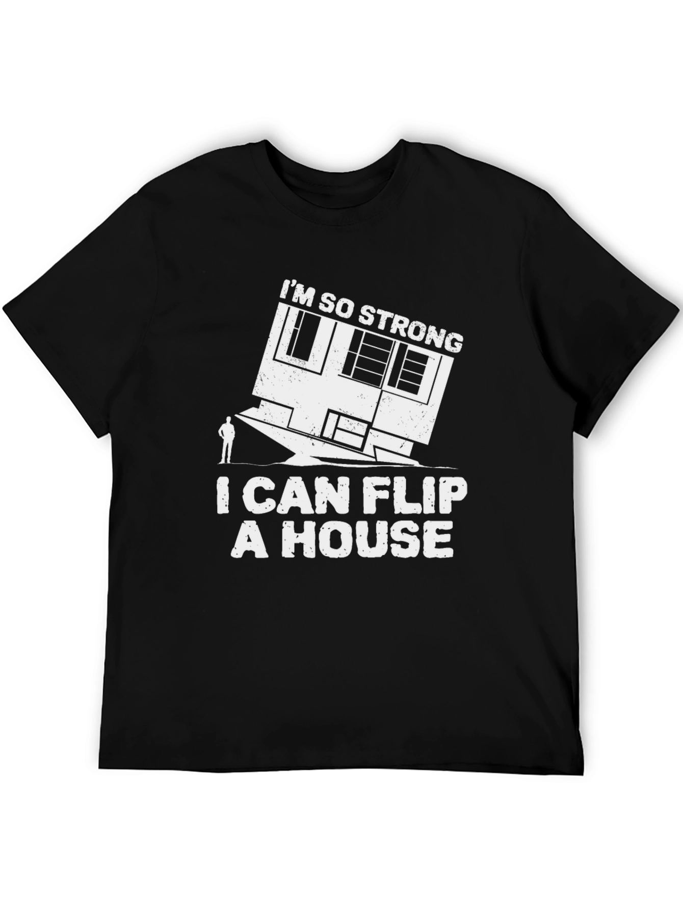 Im So Strong I Can Flip a House T-Shirt