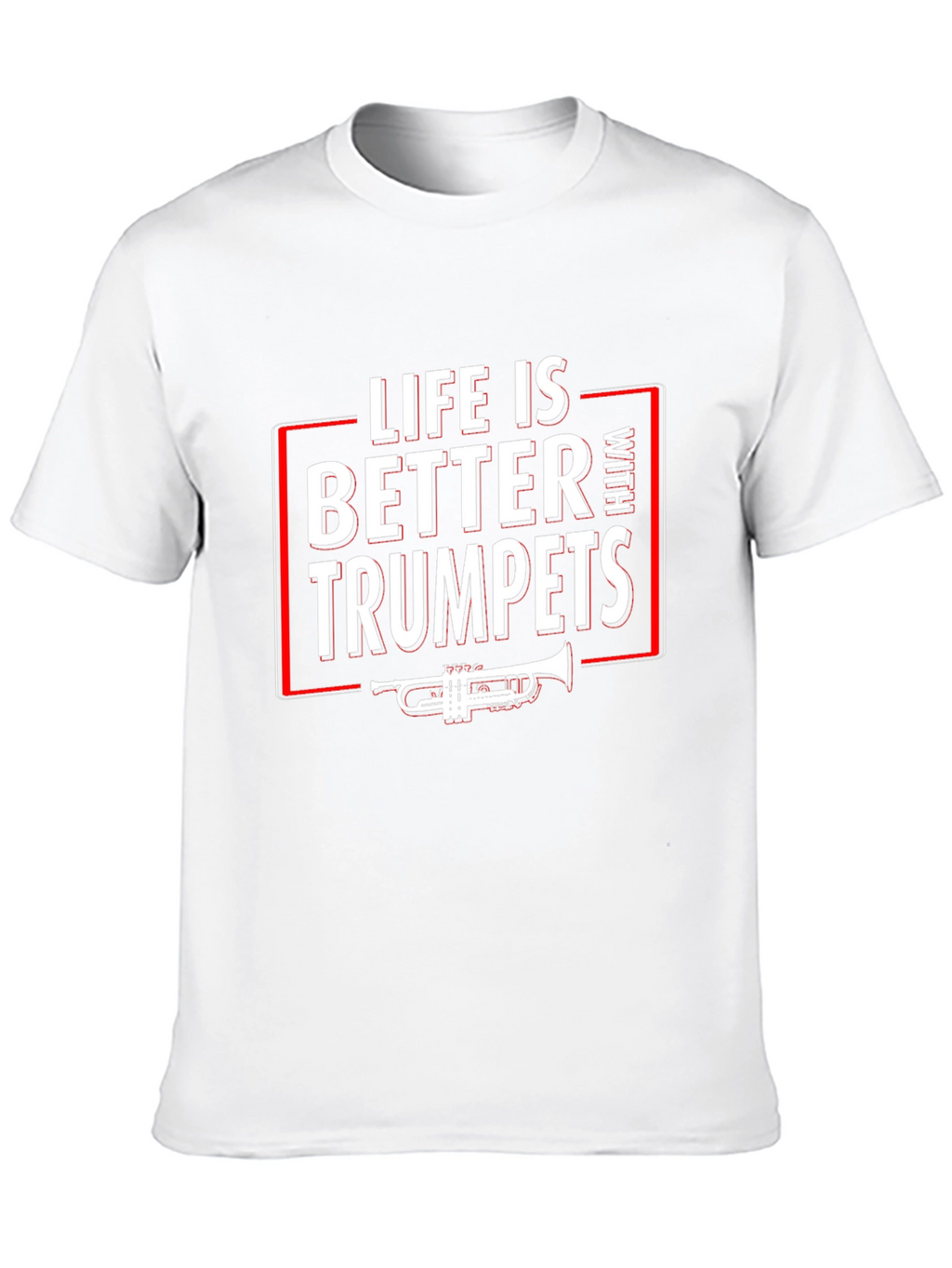 Life is Better With Trumpets T-Shirt