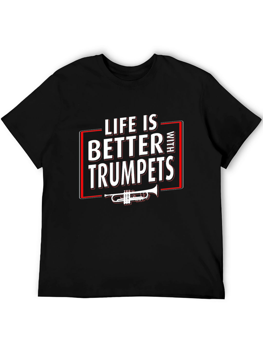 Life is Better With Trumpets T-Shirt