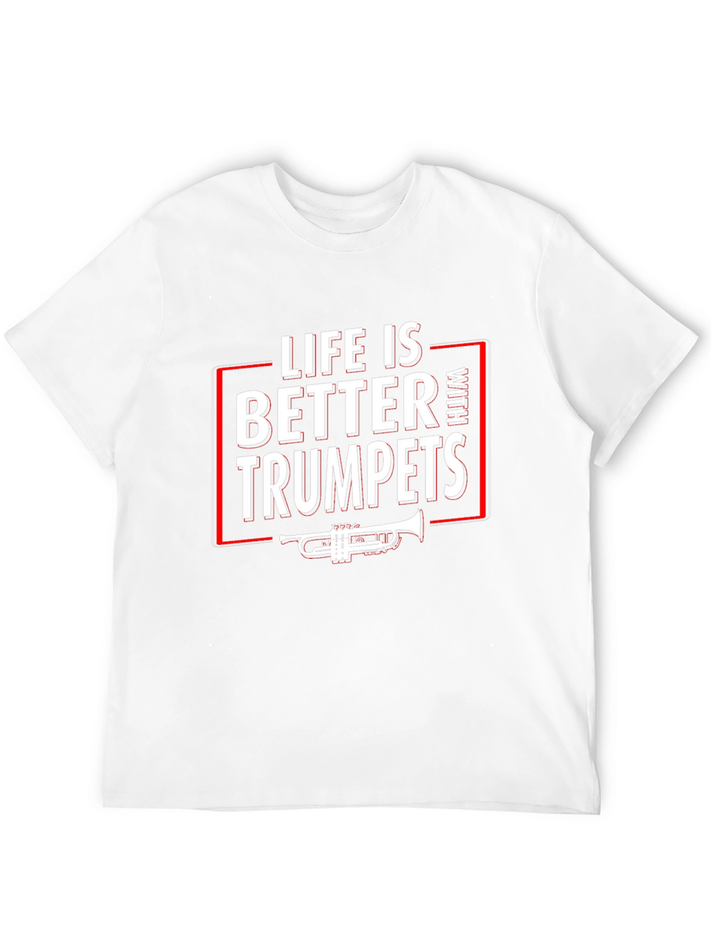 Life is Better With Trumpets T-Shirt