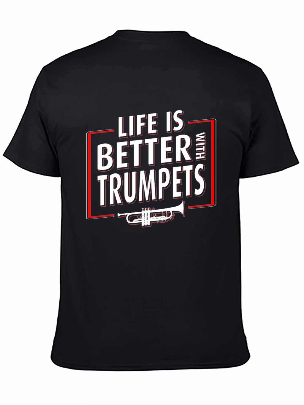 Life is Better With Trumpets T-Shirt