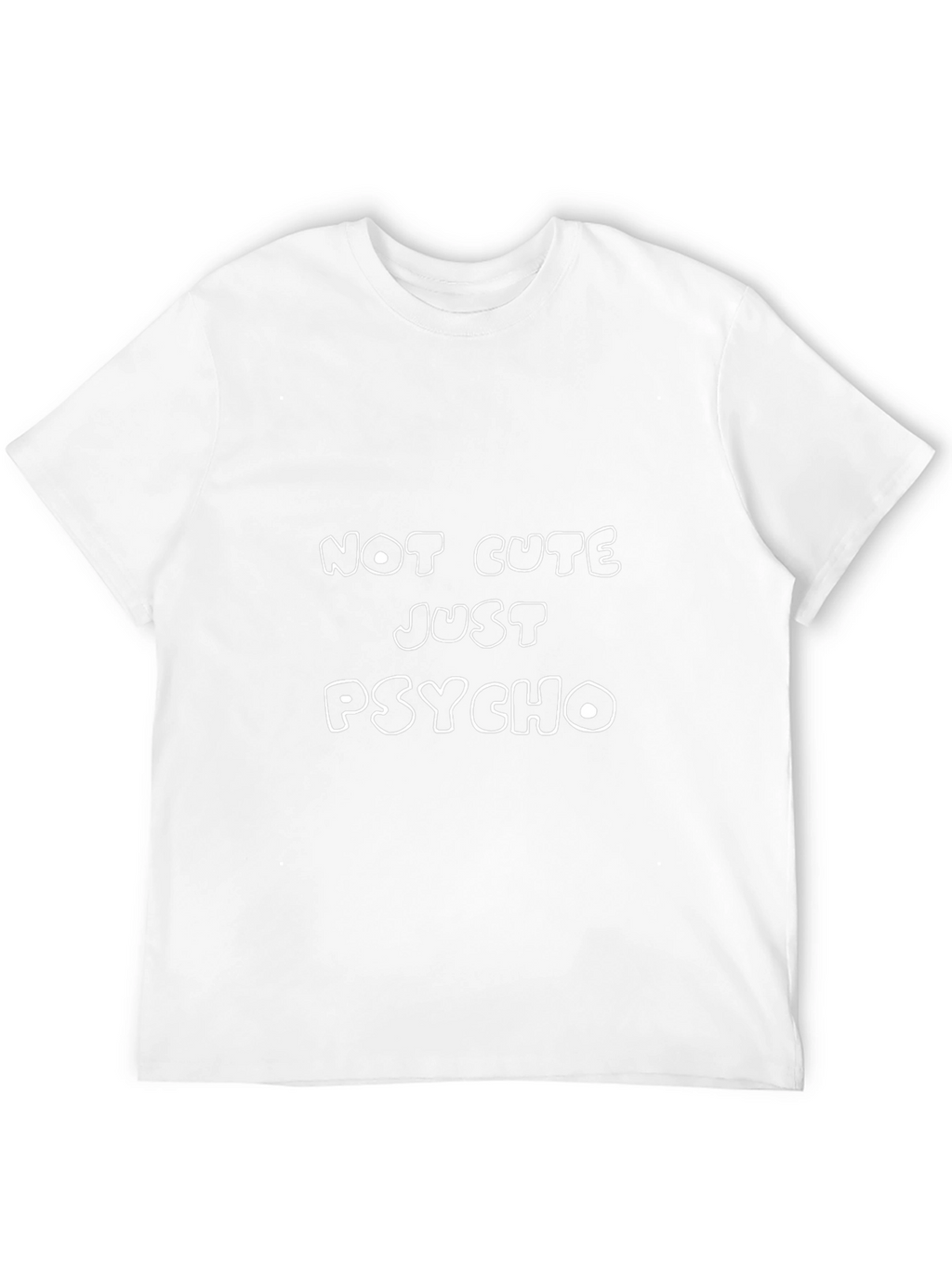 Not Cute Just Psycho T-Shirt Funny Sarcastic Tee