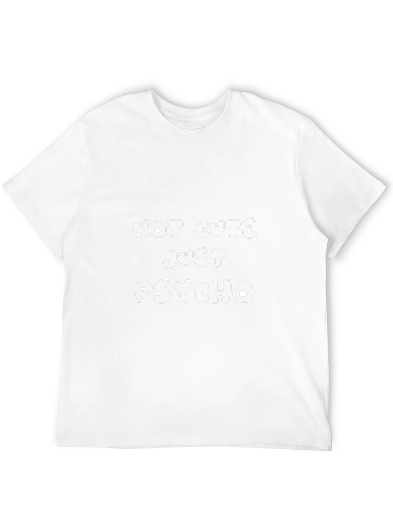Not Cute Just Psycho T-Shirt Funny Sarcastic Tee