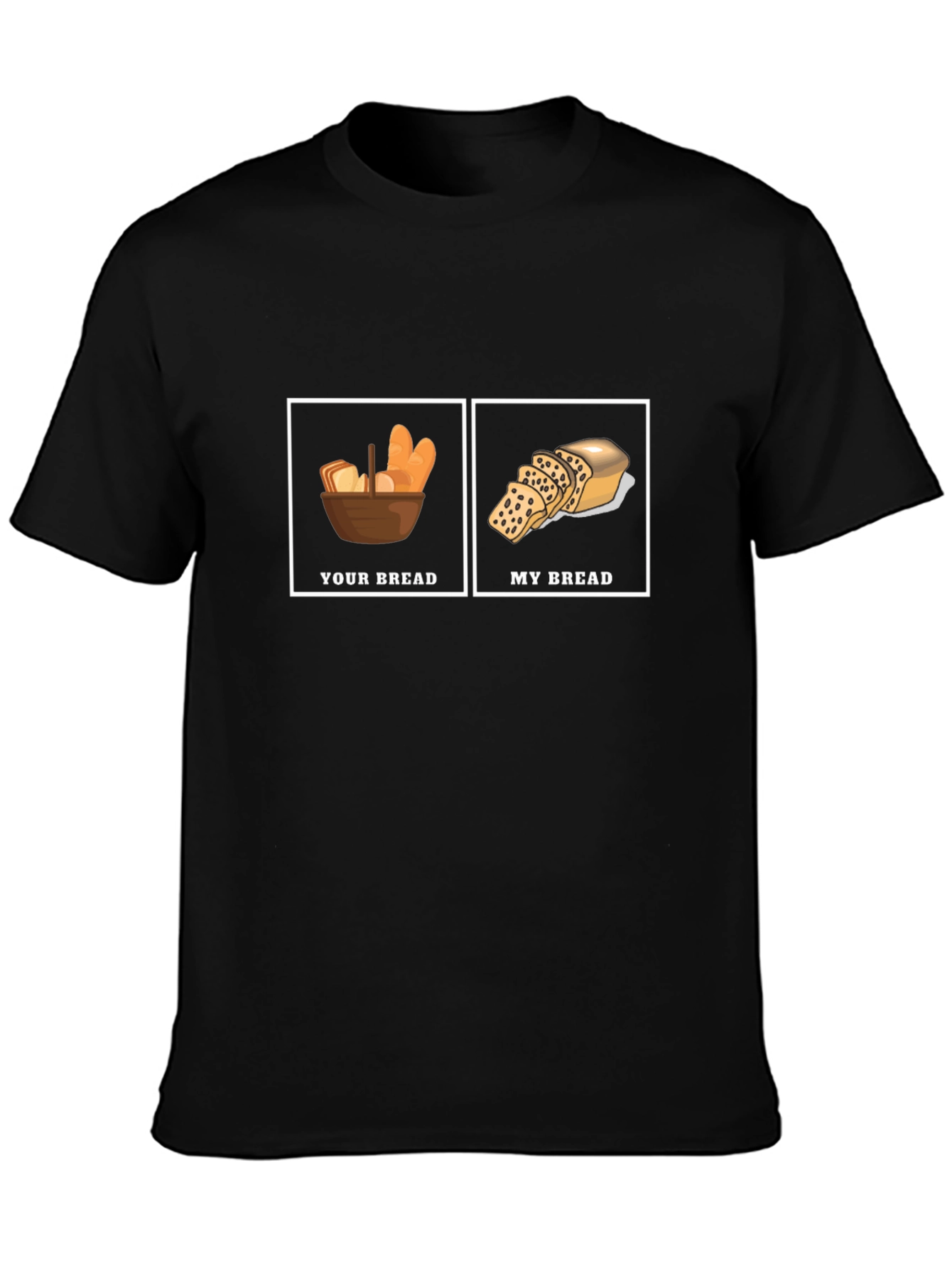 Humorous Your Bread My Bread Graphic T-Shirt