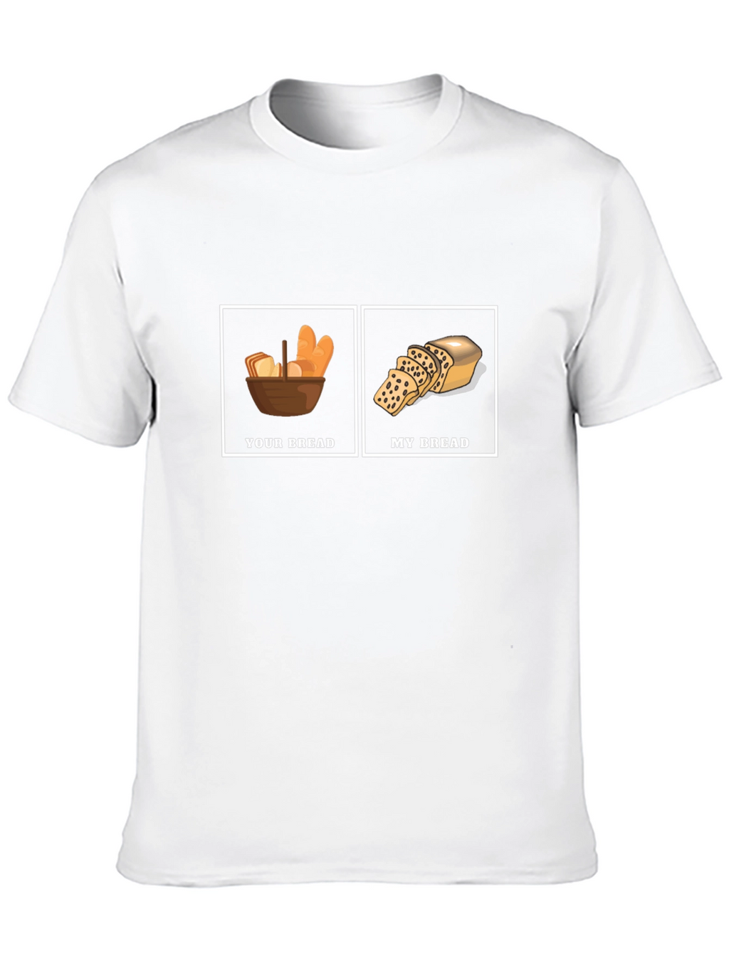 Humorous Your Bread My Bread Graphic T-Shirt
