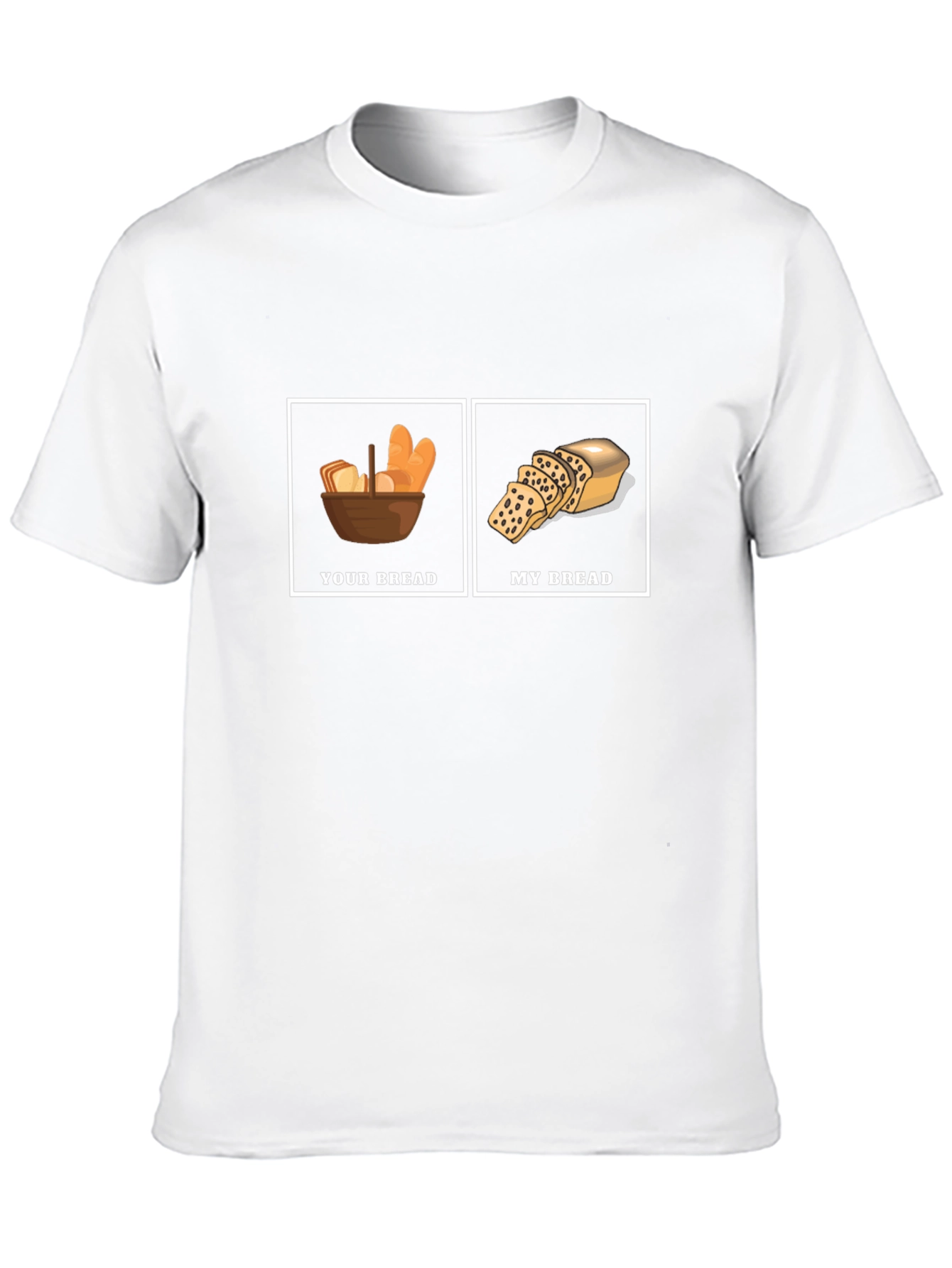 Humorous Your Bread My Bread Graphic T-Shirt