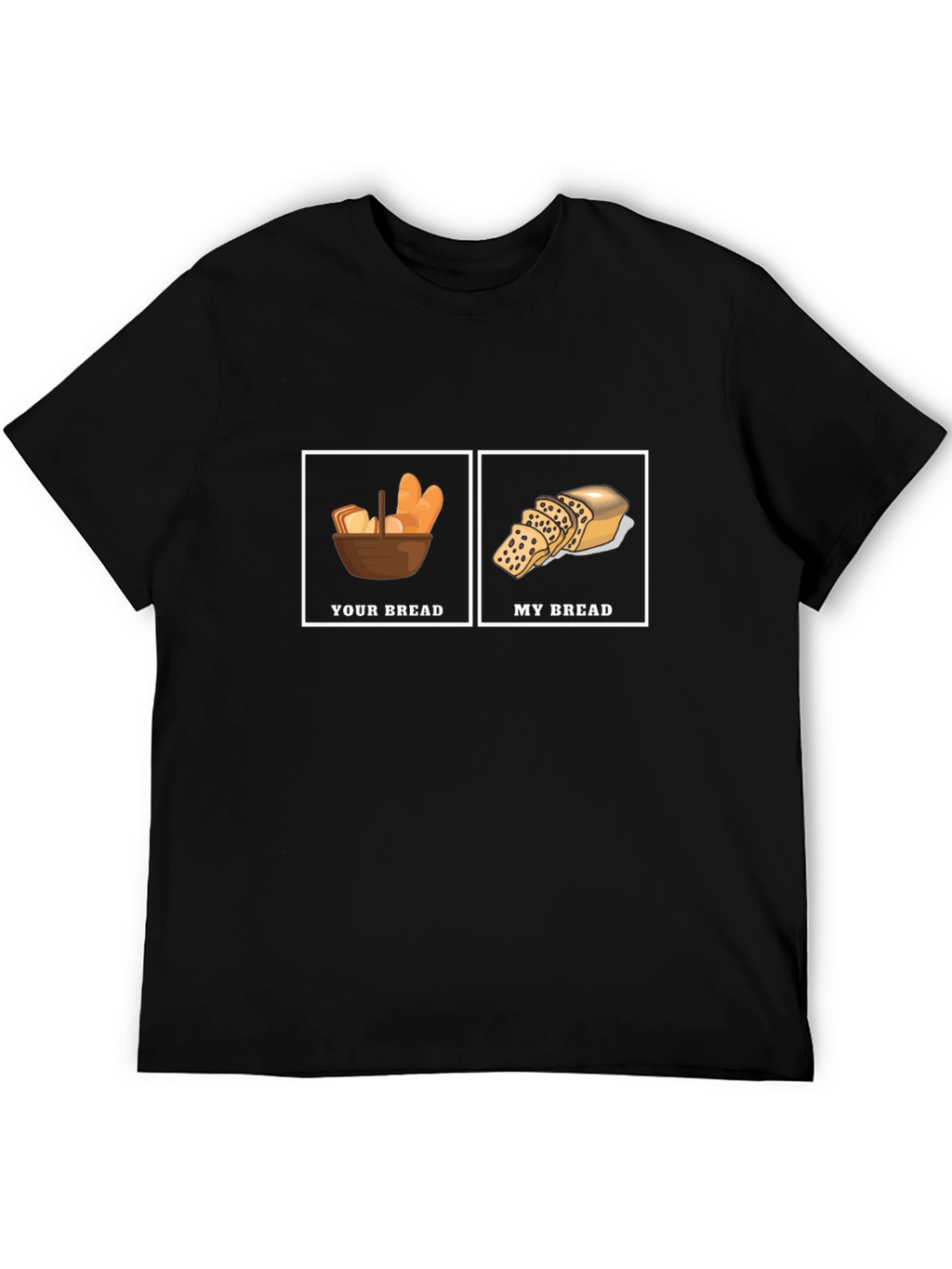 Humorous Your Bread My Bread Graphic T-Shirt