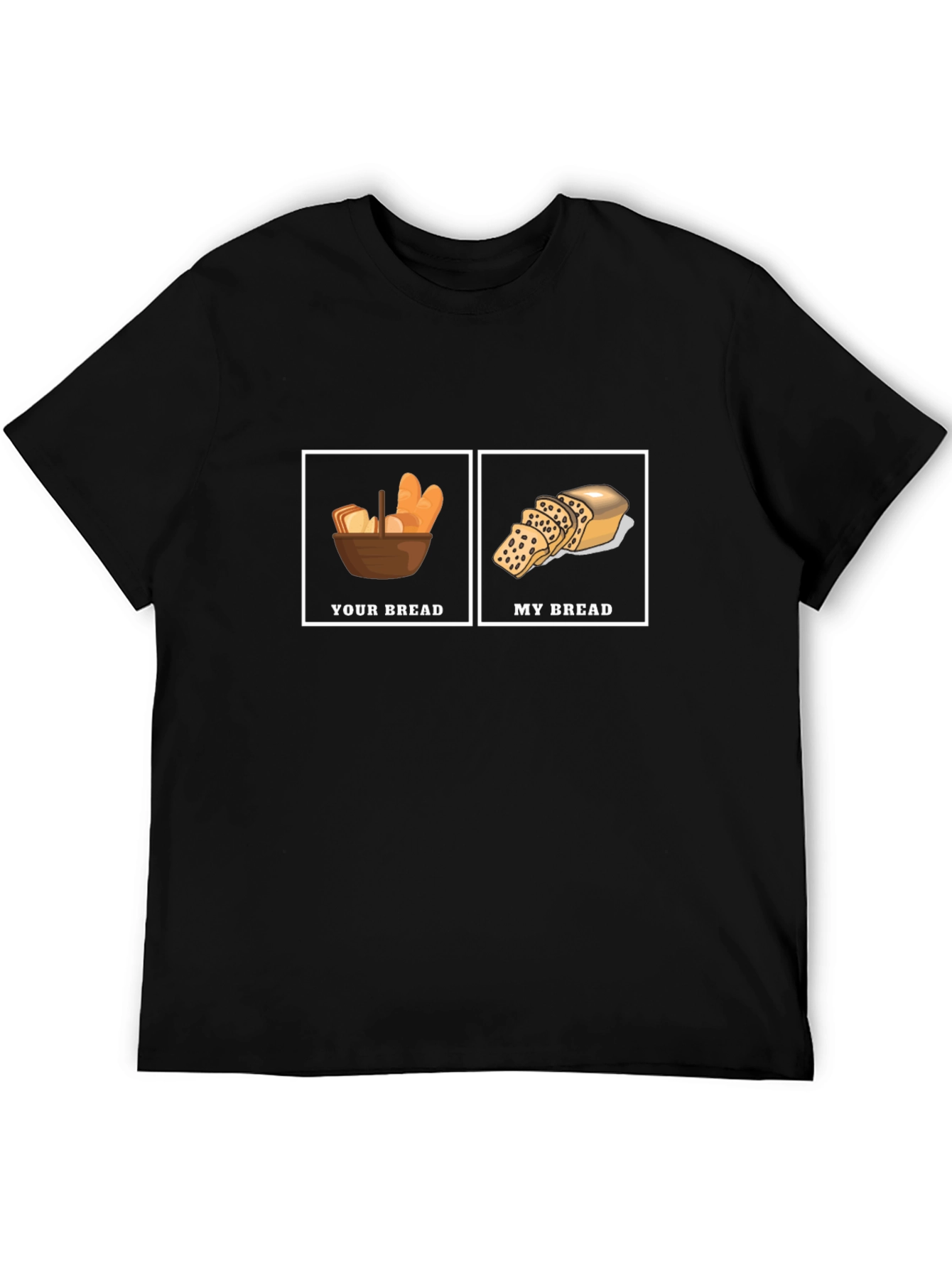 Humorous Your Bread My Bread Graphic T-Shirt