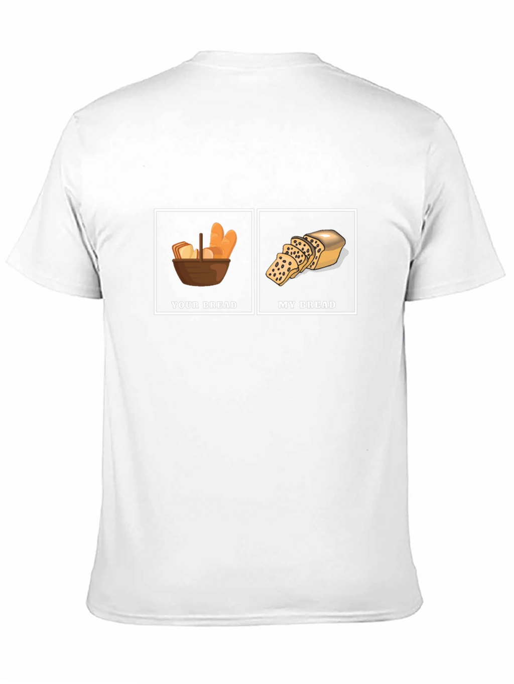 Humorous Your Bread My Bread Graphic T-Shirt