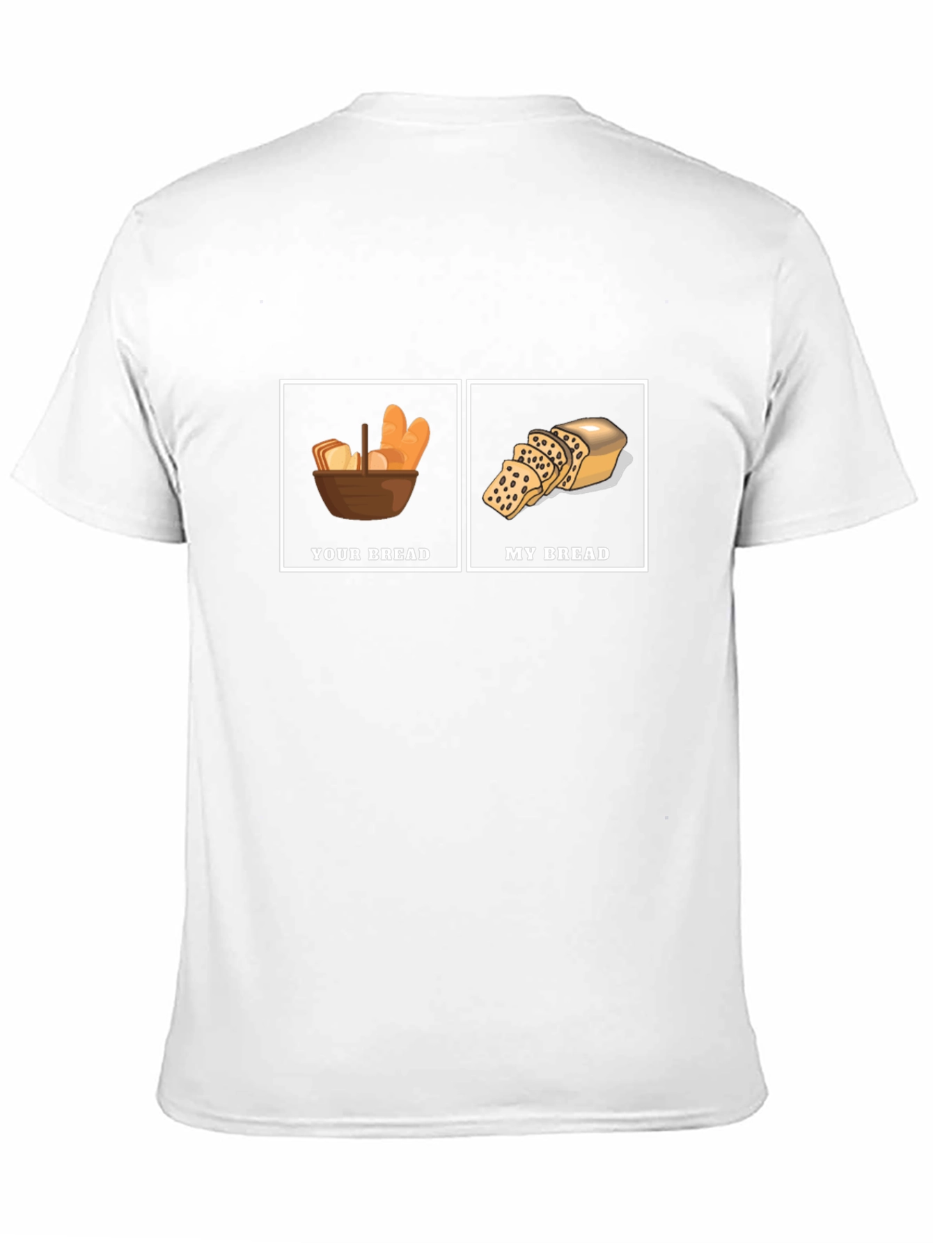 Humorous Your Bread My Bread Graphic T-Shirt