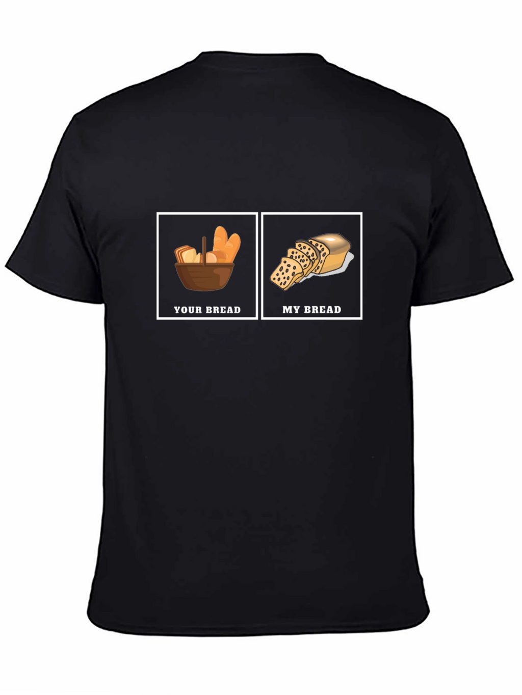 Humorous Your Bread My Bread Graphic T-Shirt