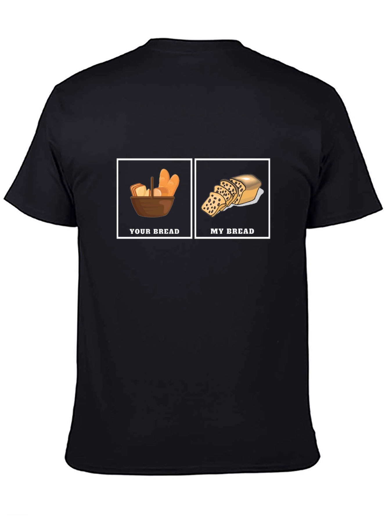 Humorous Your Bread My Bread Graphic T-Shirt