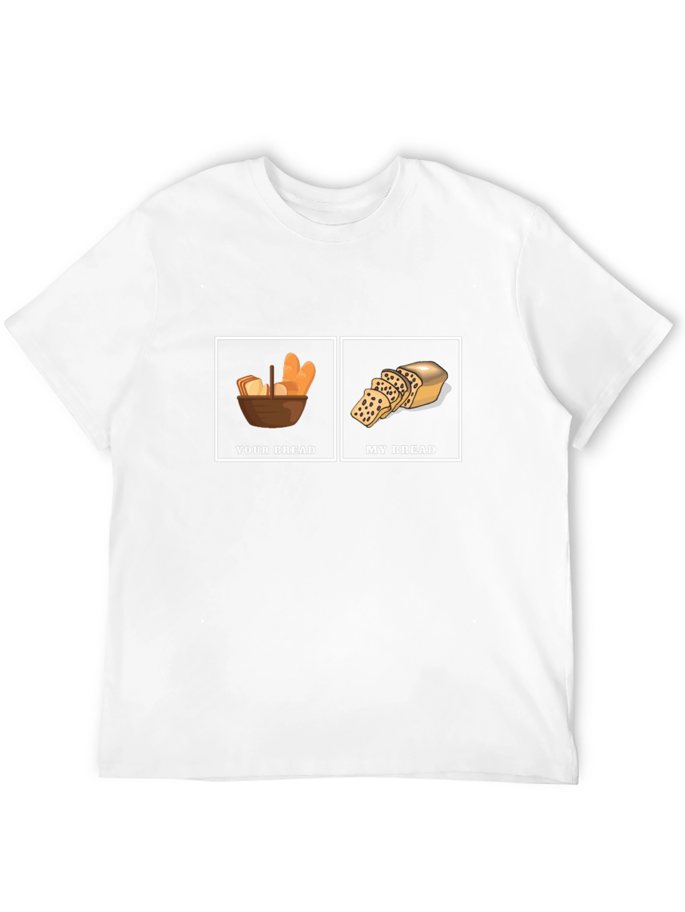Humorous Your Bread My Bread Graphic T-Shirt