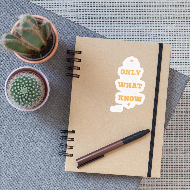 "We only see what we know" -Goethe-