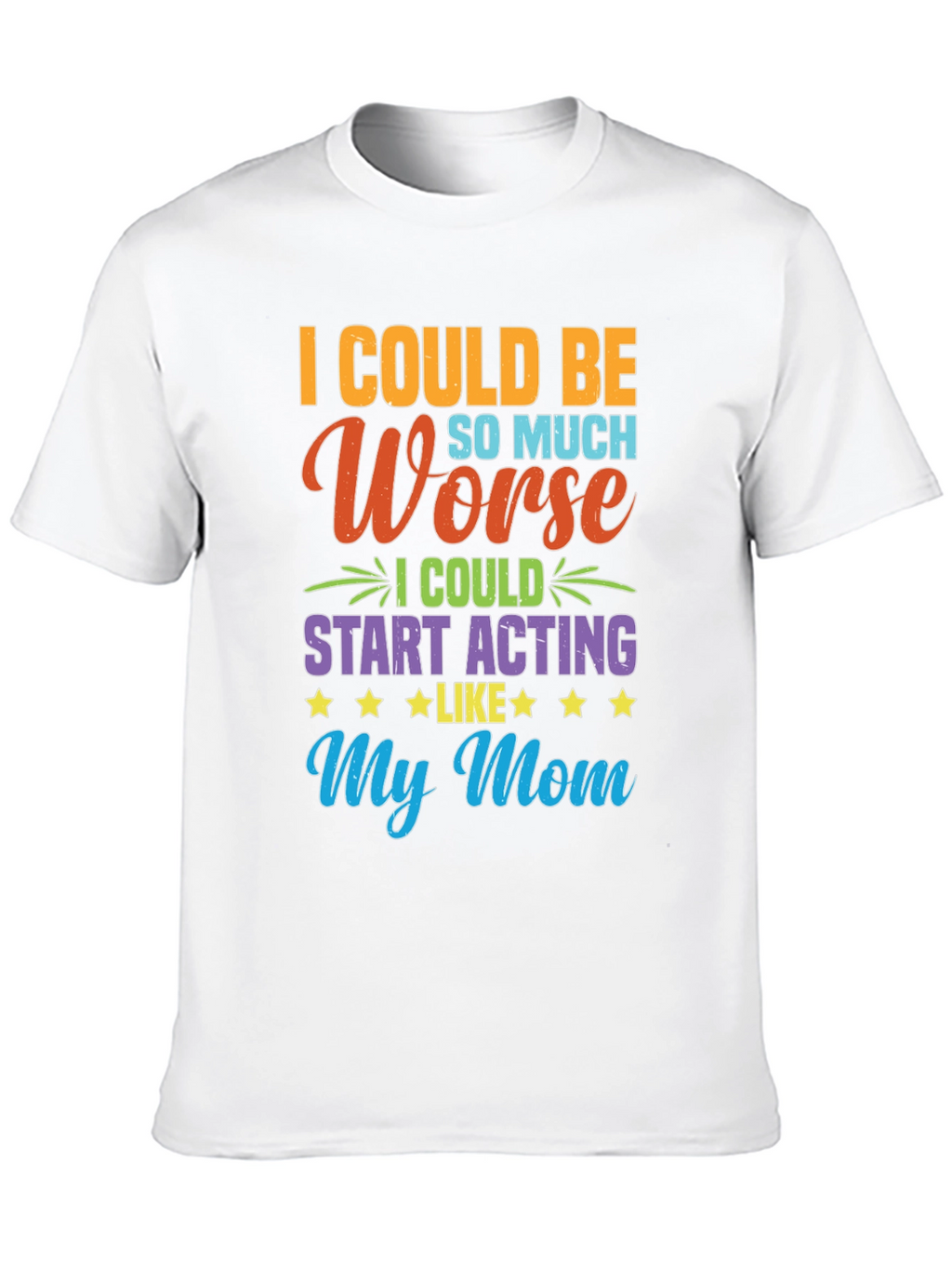 Funny I Could Be Acting Like My Mom T-Shirt